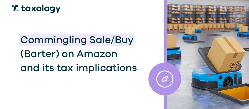 Commingling Sale/Buy (Barter) on Amazon and its tax implications