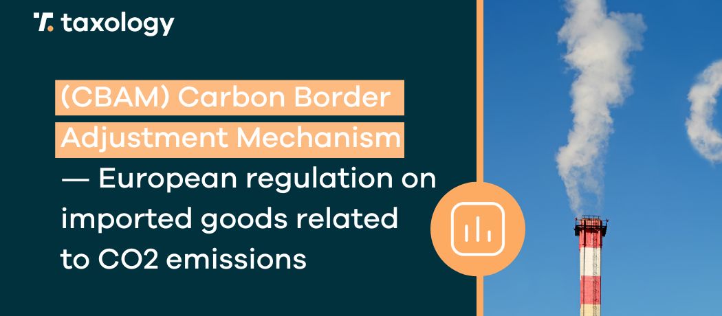 Carbon Border Adjustment Mechanism (CBAM) — European Union regulation on imported goods related to CO2 emissions