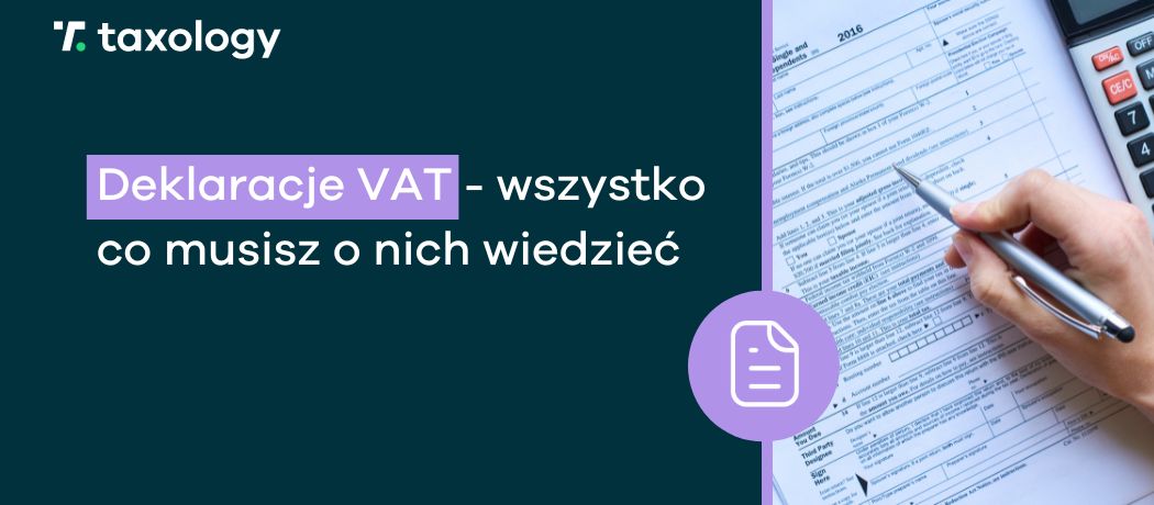 Deklaracje VAT - wszystko co musisz o nich wiedzieć