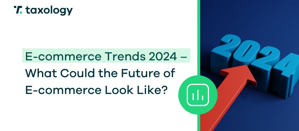 E-commerce Trends 2024 – What Could the Future of E-commerce Look Like?