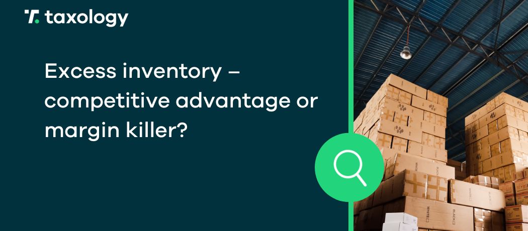 Excess inventory – competitive advantage or margin killer?