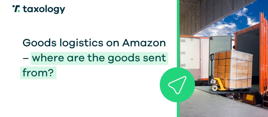 Goods logistics on Amazon – where are the goods sent from?