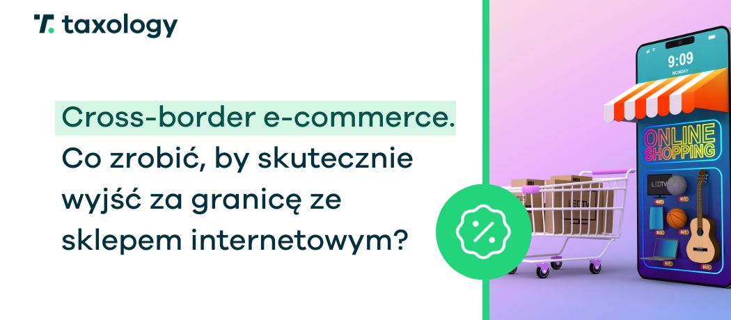 Cross-border e-commerce. Co zrobić, by skutecznie wyjść za granicę ze sklepem internetowym?