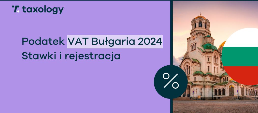 podatek VAT Bułgaria 2024 – stawki i rejestracja