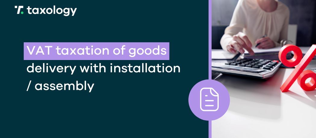VAT Taxation of Goods Delivery with Installation/Assembly