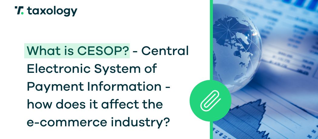What is CESOP? - Central Electronic System of Payment Information - how does it affect the e-commerce industry? 