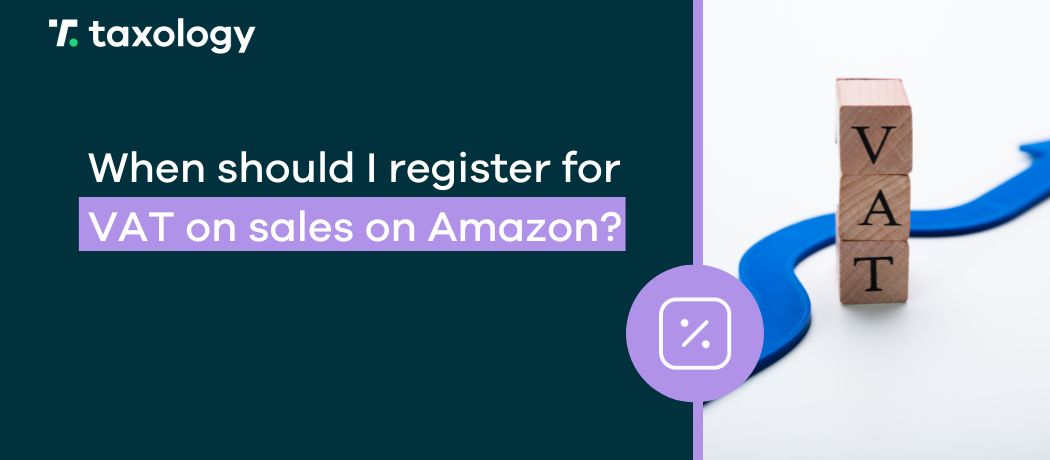 When should I register for VAT on sales on Amazon?